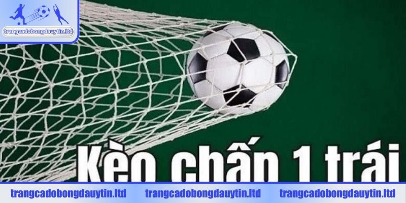 Tìm hiểu tổng quan về kèo chấp 1 trái trong cá độ bóng đá