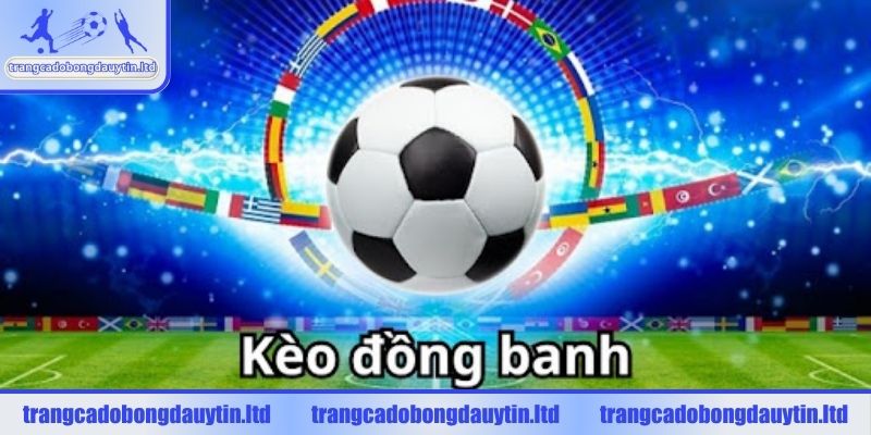 Tổng quan về kèo đồng banh