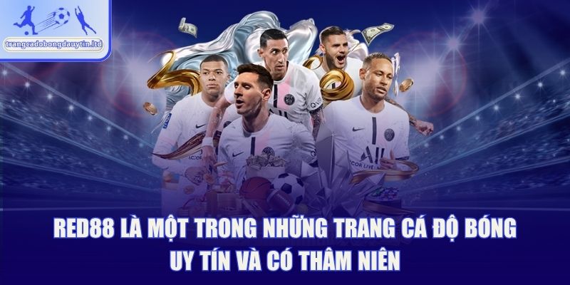 RED88 là một trong những Trang cá độ bóng đá uy tín và có thâm niên